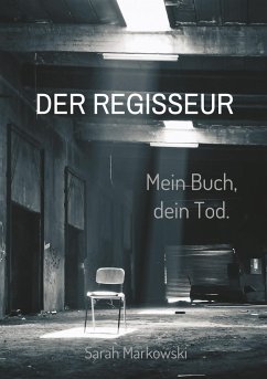 Der Regisseur. Mein Buch, dein Tod. - Markowski, Sarah