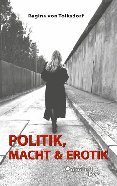 Politik, Macht & Erotik - Regina Von Tolksdorf