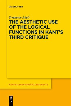 The Aesthetic Use of the Logical Functions in Kant's Third Critique - Adair, Stephanie