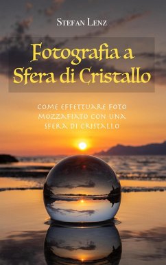 Fotografia a Sfera di Cristallo (eBook, ePUB) - Lenz, Stefan