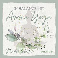 In Balance mit Aroma-Yoga - Schröter, Nicole