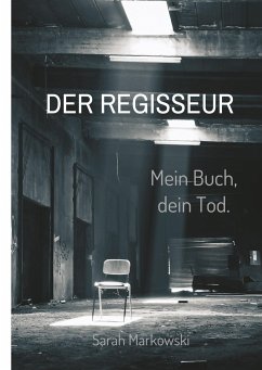 Der Regisseur. Mein Buch, dein Tod. - Markowski, Sarah