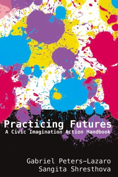 Practicing Futures - Peters-Lazaro, Gabriel;Shresthova, Sangita