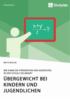 Übergewicht bei Kindern und Jugendlichen. Wie kann die Prävention von Adipositas in der Schule gelingen? (eBook, PDF) - Müller, Mette