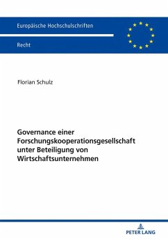 Governance einer Forschungskooperationsgesellschaft unter Beteiligung von Wirtschaftsunternehmen - Schulz, Florian