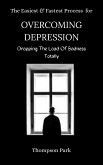 The Easiest and Fastest Process For Overcoming Depression: Dropping the load of sadness totally (eBook, ePUB)