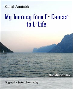 My Journey from C- Cancer to L-Life (eBook, ePUB) - Amitabh, Kunal