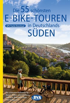 Die 55 schönsten E-Bike Touren in Deutschlands Süden - Kockskämper, Oliver