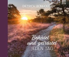 Behütet und getröstet jeden Tag - Bonhoeffer, Dietrich