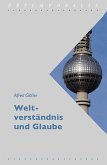 Weltverständnis und Glaube Weltverständnis und Glaube
