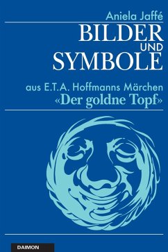 Bilder und Symbole aus E.T.A. Hoffmanns Märchen «Der goldne Topf» (eBook, ePUB) - Jaffé, Aniela