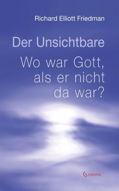 Der Unsichtbare. Wo war Gott, als er nicht da war? (eBook, ePUB) - Friedmann, Richard Elliot