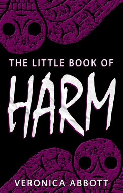 The Little Book of Harm (Bad Advice for Terrifying Times, #1) (eBook, ePUB) - Abbott, Veronica