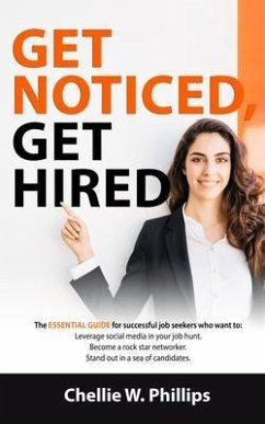 Get Noticed, Get Hired: The Essential Guide for successful job seekers who want to (eBook, ePUB) - Phillips, Chellie W