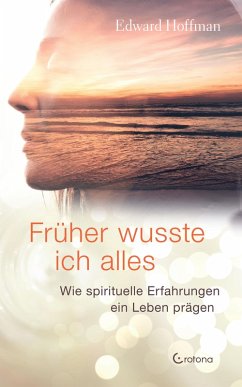 Früher wusste ich alles: Wie spirituelle Erfahrungen ein Leben prägen (eBook, ePUB) - Hoffmann, Edward