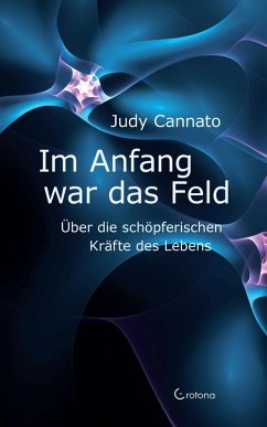 Cover Im Anfang war das Feld: Über die schöpferischen Kräfte des Lebens (eBook, ePUB)