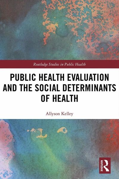 Public Health Evaluation and the Social Determinants of Health (eBook, PDF) Public Health Evaluation and the Social Determinants of Health (eBook, PDF)
