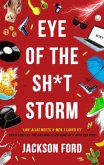 Eye of the Sh*t Storm (eBook, ePUB) Eye of the Sh*t Storm (eBook, ePUB)
