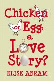 Chicken or Egg: A Love Story? (eBook, ePUB)