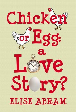 Chicken or Egg: A Love Story? (eBook, ePUB) - Abram, Elise