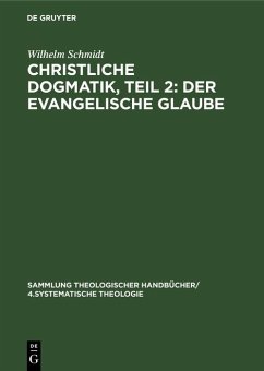 Christliche Dogmatik, Teil 2: Der Evangelische Glaube (eBook, PDF) - Schmidt, Wilhelm