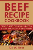 Beef Recipe Cookbook: Simple and Delicious Beef & Steak Recipes for Beginners (eBook, ePUB)