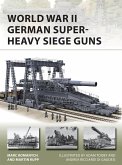 World War II German Super-Heavy Siege Guns (eBook, PDF)