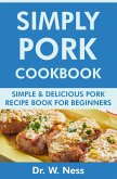 Simply Pork Cookbook: Simple & Delicious Pork Recipe Book for Beginners (eBook, ePUB)