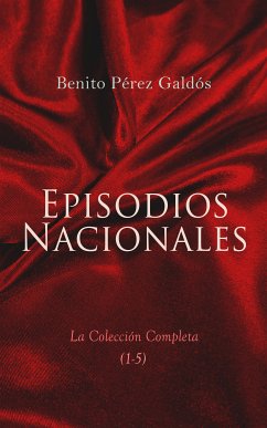 Episodios Nacionales - La Colección Completa (1-5) (eBook, ePUB) - Galdós, Benito Pérez