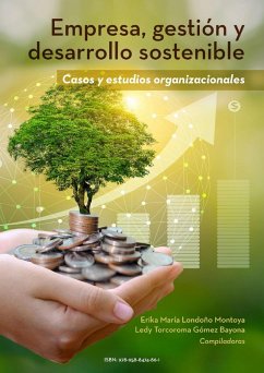 Empresa, gestión y desarrollo sostenible (eBook, PDF) - Londoño Montoya, Erika María; Tamayo Gómez, Karen Tatiana; Guzmán Bencardino, Alejandra; Mora González, Beatriz; Montoya, Henry Tobón; Gómez-Bayona, Ledy; Cardona Montoya, Juan Camilo; Gómez Sánchez, Andrés Felipe; Vélez Bedoya, Ángel Rodrigo; Restrepo Pérez, Leidy Johana