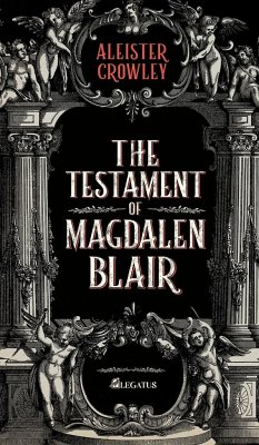 The Testament of Magdalen Blair - Crowley, Aleister