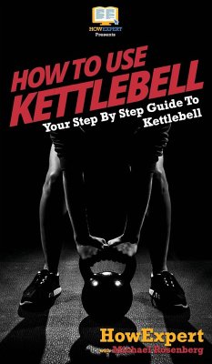 How To Use Kettlebell - Howexpert; Rosenberg, Michael