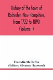History of the town of Rochester, New Hampshire, from 1722 to 1890 (Volume I)