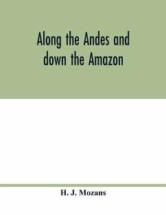 Along the Andes and down the Amazon - J. Mozans, H.