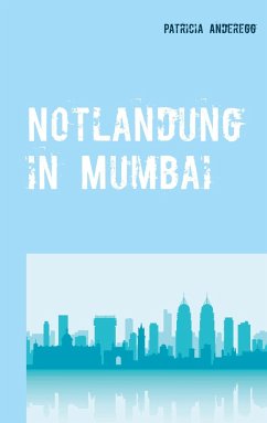 Notlandung in Mumbai - Anderegg, Patricia