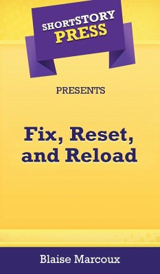Short Story Press Presents Fix, Reset, and Reload - Marcoux, Blaise