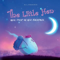 The Little Hen With Poop In Her Backpack - Phoenix, H. L.