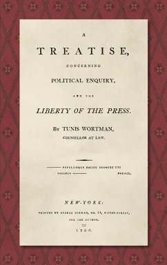 A Treatise Concerning Political Enquiry, and the Liberty of the Press [1800] - Wortman, Tunis