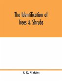 The identification of trees & shrubs; how to recognize, without previous knowledge of botany, wild or garden trees and shrubs native to the north temperate zone