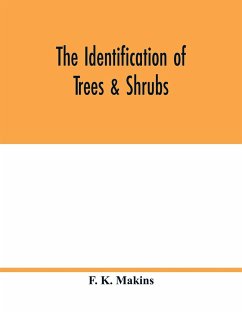 The identification of trees & shrubs; how to recognize, without previous knowledge of botany, wild or garden trees and shrubs native to the north temperate zone - K. Makins, F.
