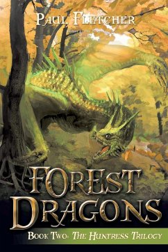 Forest Dragons: The Huntress Trilogy (Book Two) - Fletcher, Paul