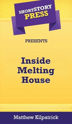 Short Story Press Presents Inside Melting House - Kilpatrick, Matthew