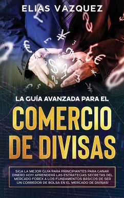 La Guía Avanzada Para el Comercio de Divisas - Vazquez, Elias