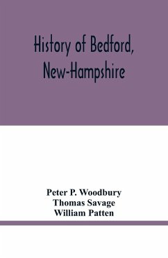 History of Bedford, New-Hampshire - P. Woodbury, Peter; Savage, Thomas