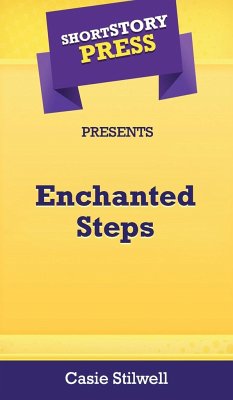 Short Story Press Presents Enchanted Steps - Stilwell, Casie