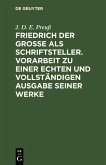 Friedrich der Große als Schriftsteller. Vorarbeit zu einer echten und vollständigen Ausgabe seiner Werke (eBook, PDF)