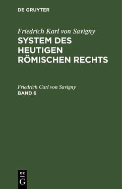 Friedrich Karl von Savigny: System des heutigen römischen Rechts. Band 6 (eBook, PDF) - Savigny, Friedrich Carl Von
