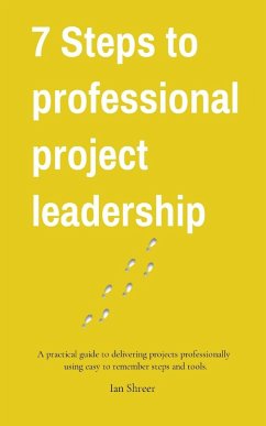 7 Steps to professional project leadership - Shreer, Ian K