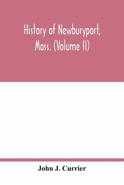 History of Newburyport, Mass. (Volume II) - J. Currier, John