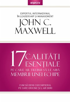 17 Calitati Esentiale Pe Care Ar Trebui Sa Le Aiba Membrii Unei Echipe (eBook, ePUB) - Maxwell, John